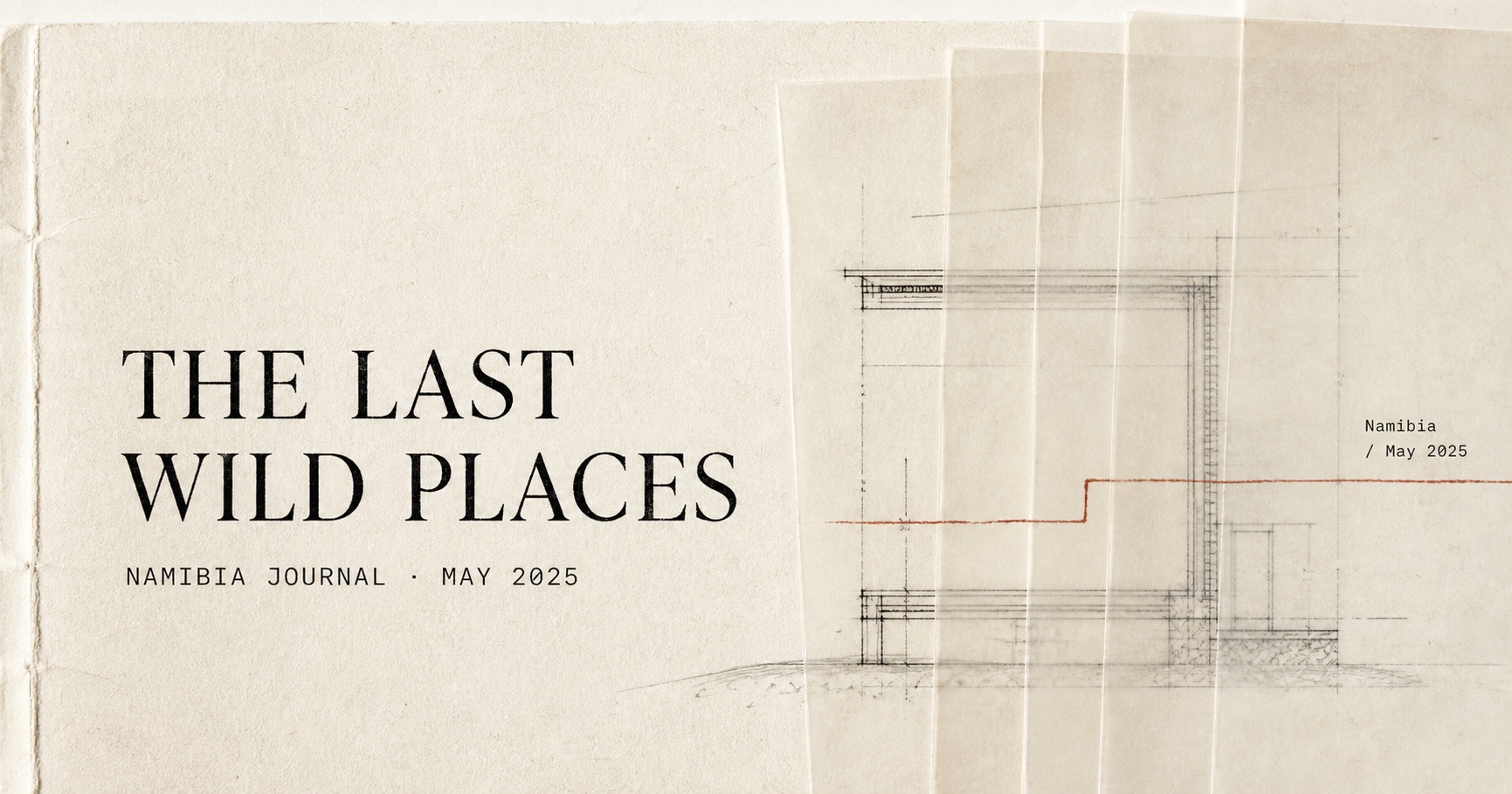 The Last Wild Places — Namibia Journal, May 2025, layered over an architectural field drawing